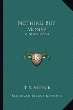 Nothing But Money: A Novel (1865) a Novel (1865)