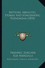 Meteors, Aerolites, Storms and Atmospheric Phenomena (1870)