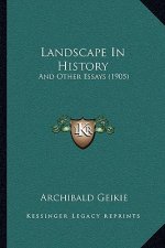 Landscape In History: And Other Essays (1905)