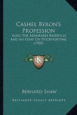 Cashel Byron's Profession: Also, the Admirable Bashville and an Essay on Prizefighting (1905)