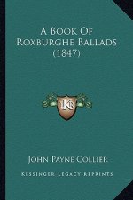 A Book of Roxburghe Ballads (1847) a Book of Roxburghe Ballads (1847)