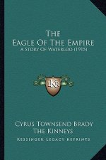 The Eagle Of The Empire: A Story Of Waterloo (1915)
