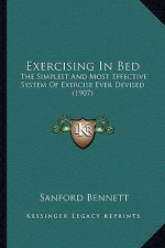 Exercising in Bed: The Simplest and Most Effective System of Exercise Ever Devised (1907)