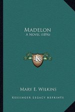 Madelon: A Novel (1896) a Novel (1896)