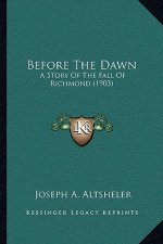 Before The Dawn: A Story Of The Fall Of Richmond (1903)