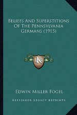 Beliefs and Superstitions of the Pennsylvania Germans (1915)