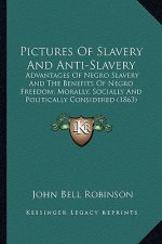 Pictures of Slavery and Anti-Slavery: Advantages of Negro Slavery and the Benefits of Negro Freedoadvantages of Negro Slavery and the Benefits of Negr