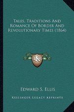 Tales, Traditions and Romance of Border and Revolutionary Titales, Traditions and Romance of Border and Revolutionary Times (1864) Mes (1864)