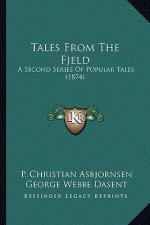 Tales from the Fjeld: A Second Series of Popular Tales (1874) a Second Series of Popular Tales (1874)