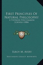 First Principles of Natural Philosophy: A Textbook for Common Schools (1884)