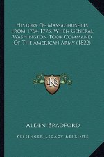 History Of Massachusetts From 1764-1775, When General Washington Took Command Of The American Army (1822)