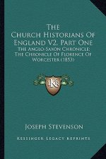 The Church Historians of England V2, Part One the Church Historians of England V2, Part One: The Anglo-Saxon Chronicle; The Chronicle of Florence of W