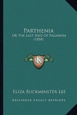 Parthenia: Or the Last Days of Paganism (1858) or the Last Days of Paganism (1858)