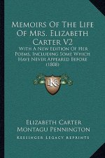 Memoirs of the Life of Mrs. Elizabeth Carter V2: With a New Edition of Her Poems, Including Some Which Have Never Appeared Before (1808)