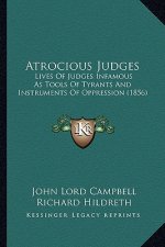 Atrocious Judges: Lives of Judges Infamous as Tools of Tyrants and Instruments of Oppression (1856)