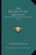 The Record of an Aeronaut: Being the Life of John M. Bacon (1907)