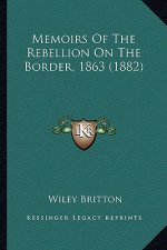 Memoirs of the Rebellion on the Border, 1863 (1882)