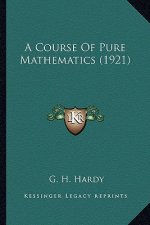 A Course of Pure Mathematics (1921) a Course of Pure Mathematics (1921)