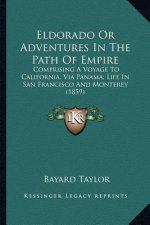 Eldorado or Adventures in the Path of Empire: Comprising a Voyage to California, Via Panama; Life in San Fcomprising a Voyage to California, Via Panam
