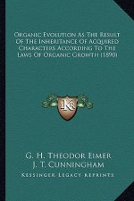 Organic Evolution as the Result of the Inheritance of Acquired Characters According to the Laws of Organic Growth (1890)