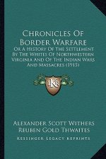 Chronicles of Border Warfare: Or a History of the Settlement by the Whites of Northwesternor a History of the Settlement by the Whites of Northweste