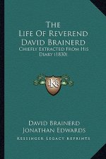 The Life of Reverend David Brainerd: Chiefly Extracted from His Diary (1830)
