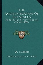 The Americanization of the World: Or the Trend of the Twentieth Century (1902)