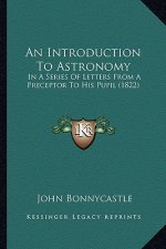 An Introduction to Astronomy: In a Series of Letters from a Preceptor to His Pupil (1822)