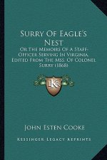 Surry of Eagle's Nest: Or the Memoirs of a Staff-Officer Serving in Virginia, Editeor the Memoirs of a Staff-Officer Serving in Virginia, Edi