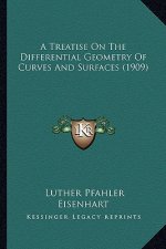 A Treatise on the Differential Geometry of Curves and Surfaca Treatise on the Differential Geometry of Curves and Surfaces (1909) Es (1909)