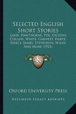Selected English Short Stories: Lamb, Hawthorne, Poe, Dickens, Collins, White, Garnett, Harte, Bierce, James, Stevenson, Wilde And More (1921)