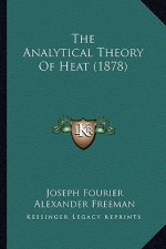 The Analytical Theory of Heat (1878) the Analytical Theory of Heat (1878)