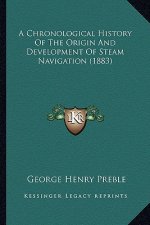 A Chronological History Of The Origin And Development Of Steam Navigation (1883)