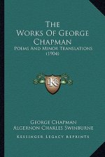 The Works of George Chapman: Poems and Minor Translations (1904)