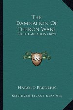The Damnation of Theron Ware the Damnation of Theron Ware: Or Illumination (1896) or Illumination (1896)