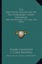 The Electrical Researches of the Honorable Henry Cavendish: Written Between 1771 and 1781 (1879)