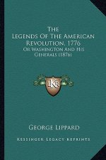 The Legends Of The American Revolution, 1776: Or Washington And His Generals (1876)
