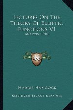 Lectures on the Theory of Elliptic Functions V1: Analysis (1910)