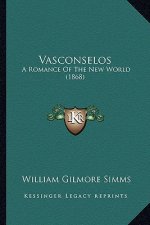 Vasconselos: A Romance of the New World (1868) a Romance of the New World (1868)