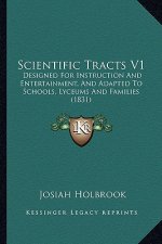 Scientific Tracts V1: Designed for Instruction and Entertainment, and Adapted to Schools, Lyceums and Families (1831)