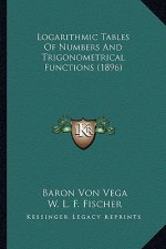 Logarithmic Tables of Numbers and Trigonometrical Functions Logarithmic Tables of Numbers and Trigonometrical Functions (1896) (1896)