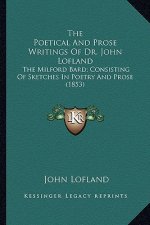 The Poetical and Prose Writings of Dr. John Lofland: The Milford Bard; Consisting of Sketches in Poetry and Prose (1853)