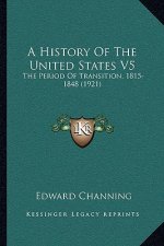 A History Of The United States V5: The Period Of Transition, 1815-1848 (1921)