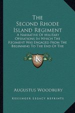 The Second Rhode Island Regiment the Second Rhode Island Regiment: A Narrative of Military Operations in Which the Regiment Wasa Narrative of Military