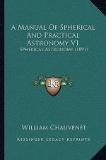 A Manual of Spherical and Practical Astronomy V1: Spherical Astronomy (1891)