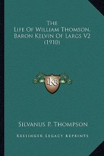 The Life of William Thomson, Baron Kelvin of Largs V2 (1910)the Life of William Thomson, Baron Kelvin of Largs V2 (1910)