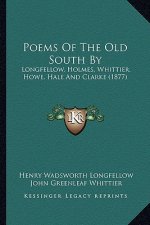 Poems of the Old South by: Longfellow, Holmes, Whittier, Howe, Hale and Clarke (1877)
