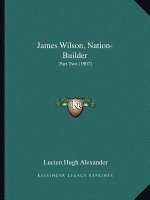 James Wilson, Nation-Builder: Part Two (1907)