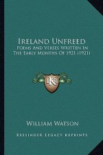 Ireland Unfreed: Poems and Verses Written in the Early Months of 1921 (1921)