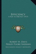 Efficiency: A Play in One Act (1917) a Play in One Act (1917)